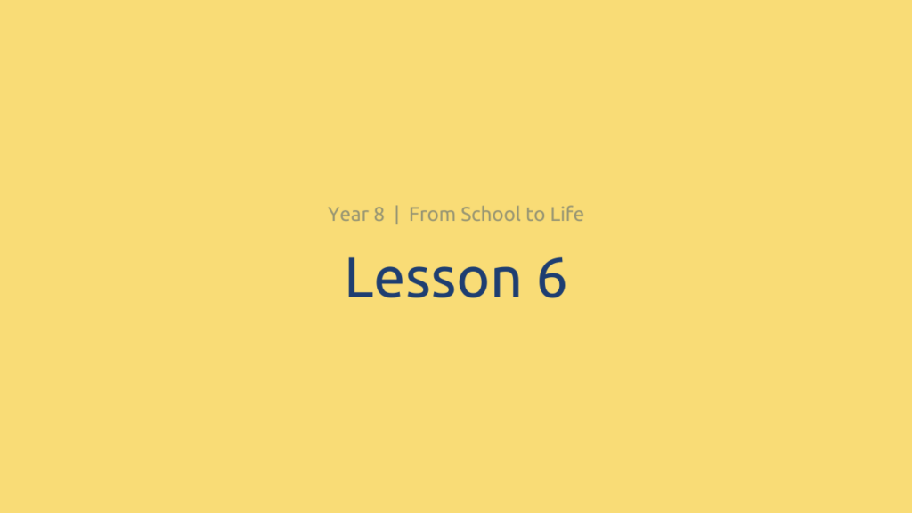 From School to Life: Lesson 6