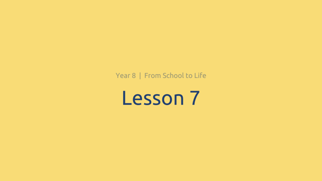From School to Life: Lesson 7