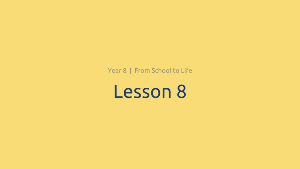 From School to Life: Lesson 8