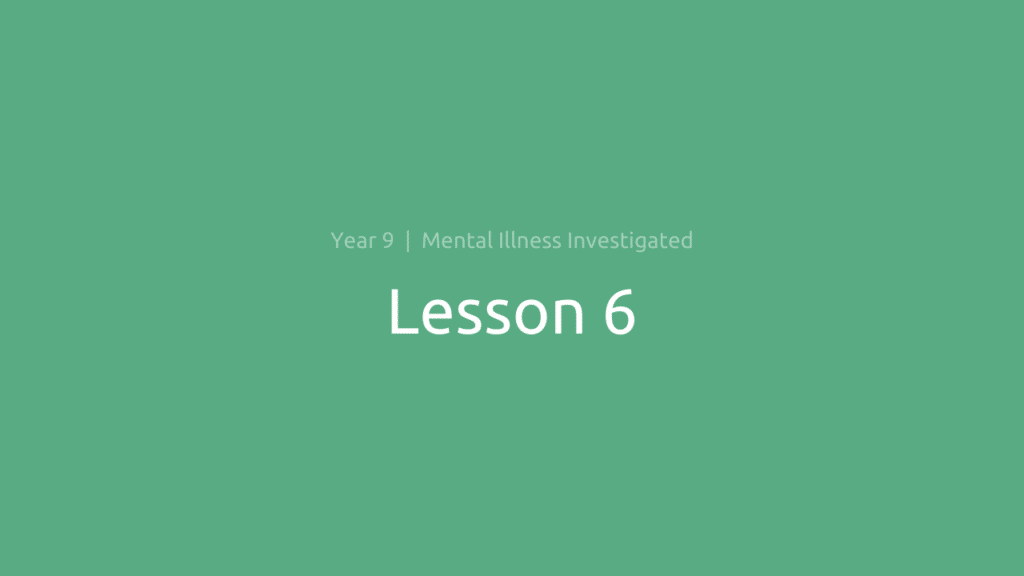 Mental Illness Investigated: Lesson 6
