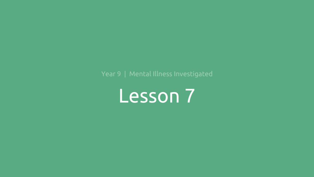 Mental Illness Investigated: Lesson 7